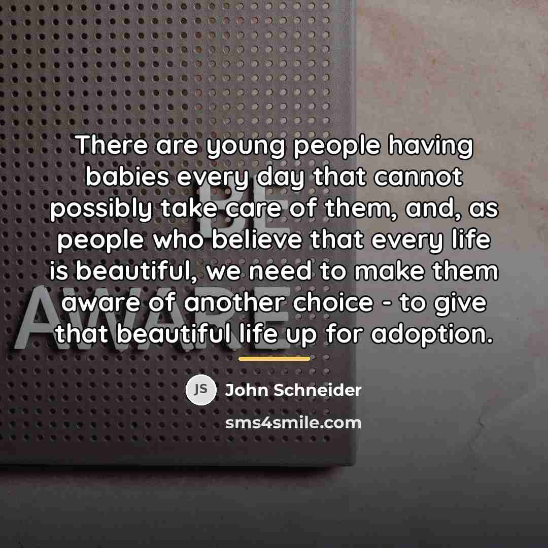 “There are young people having babies every day that cannot…” quote by John Schneider
