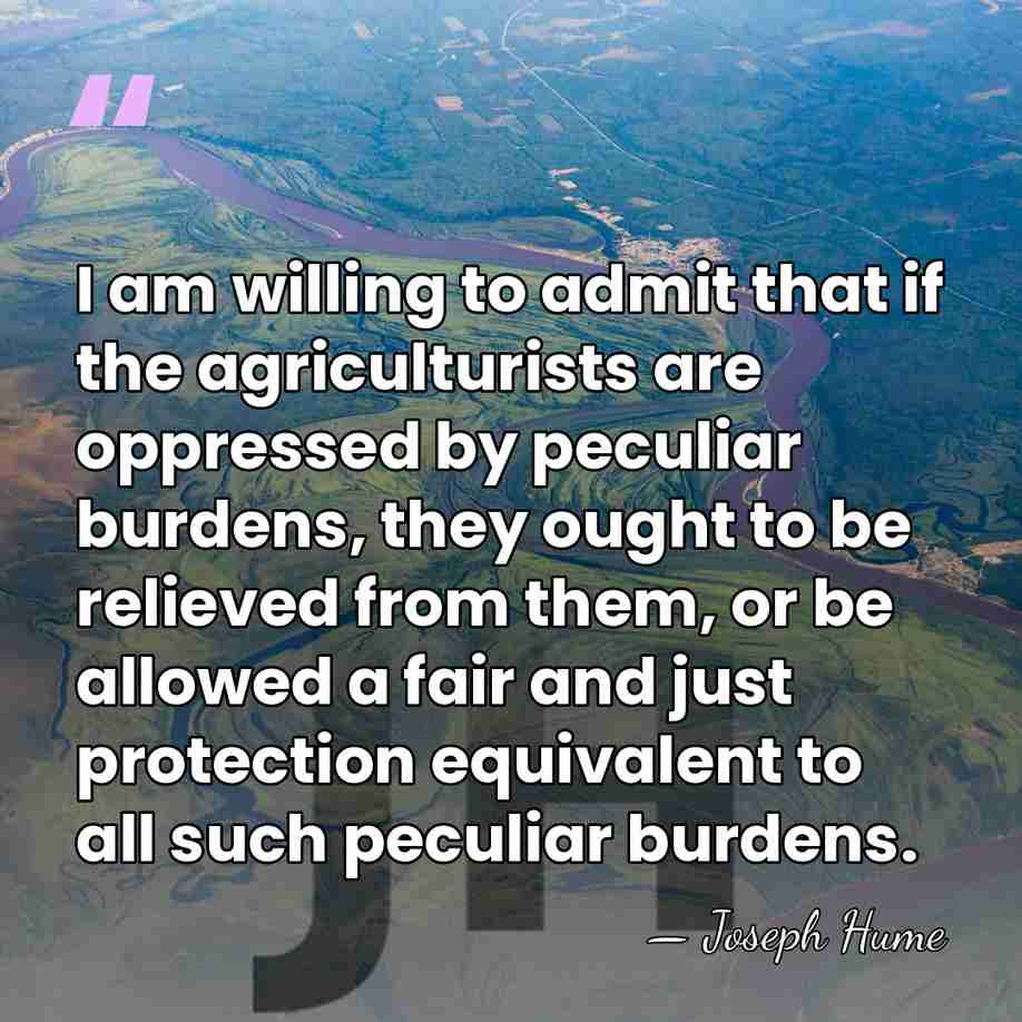 I am willing to admit that if the agriculturists are oppressed by&hellip; - Joseph Hume