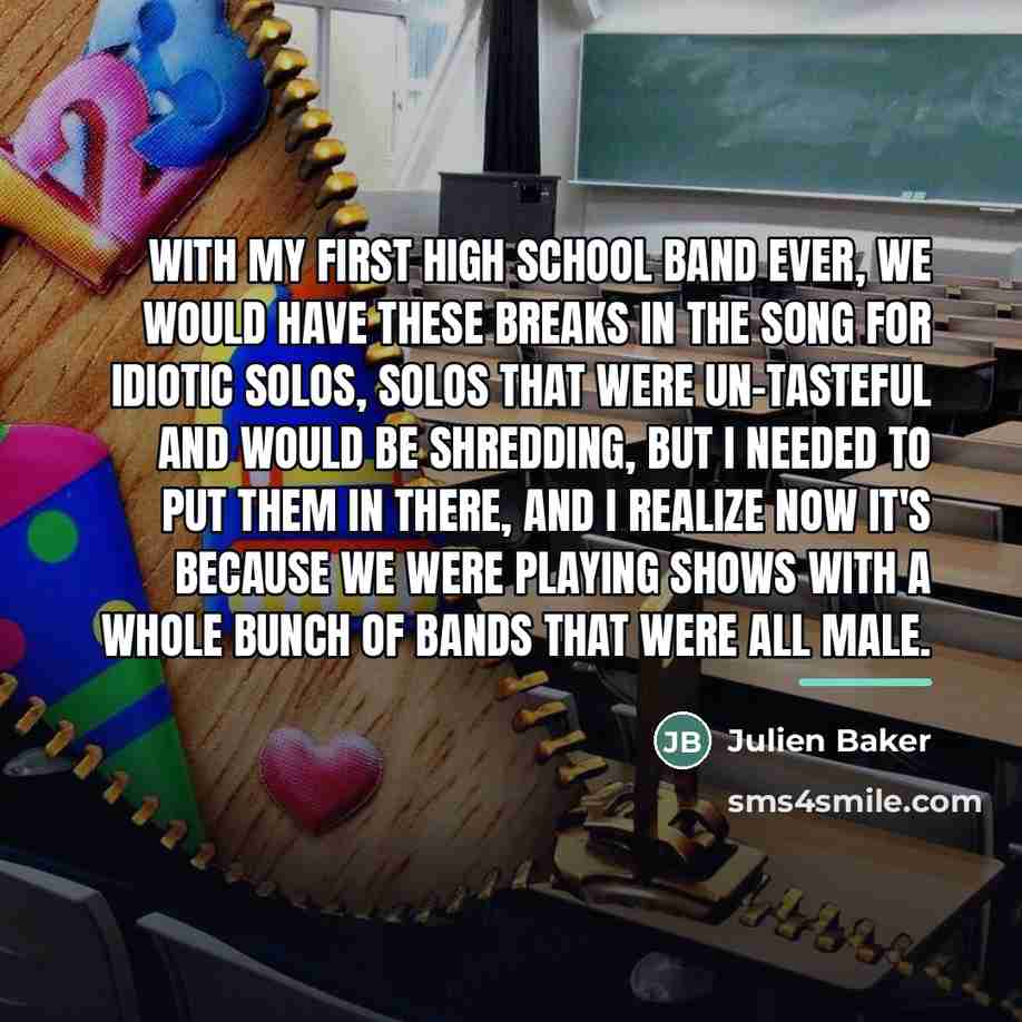 “With my first high school band ever, we would have…” quote by Julien Baker