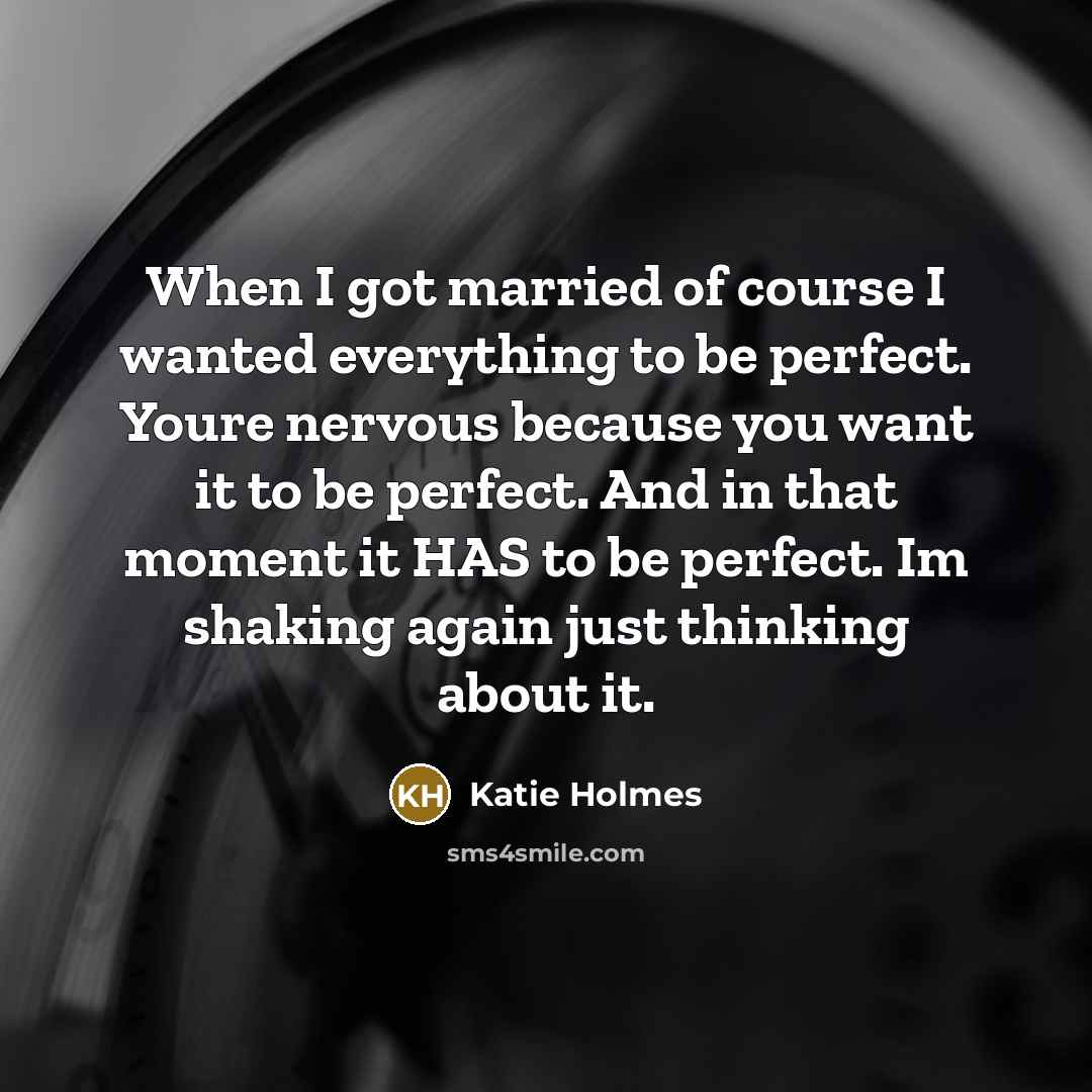 “When I got married of course I wanted everything to…” quote by Katie Holmes
