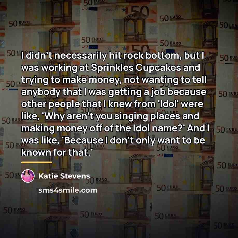 “I didn't necessarily hit rock bottom, but I was working…” quote by Katie Stevens