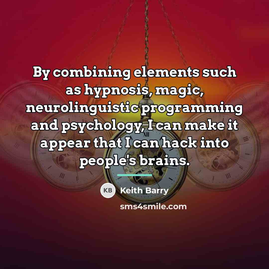“By combining elements such as hypnosis, magic, neurolinguistic programming and…” quote by Keith Barry