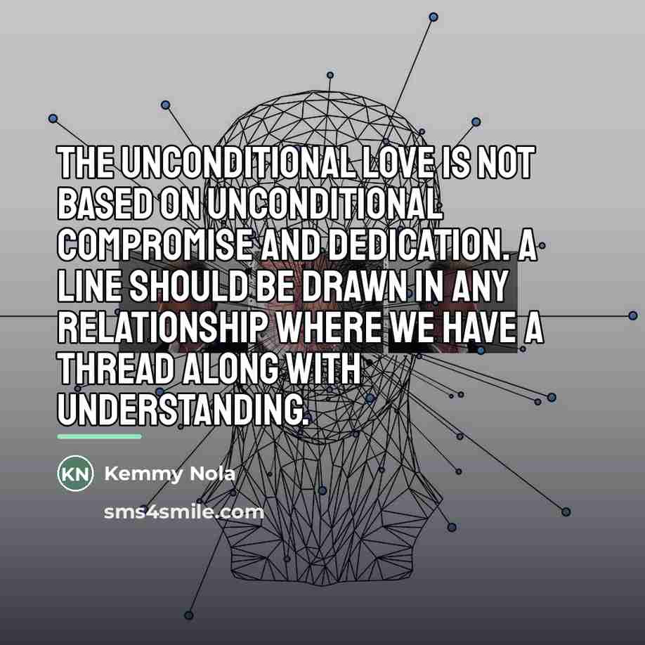 “The unconditional love is not based on unconditional compromise and…” quote by Kemmy Nola