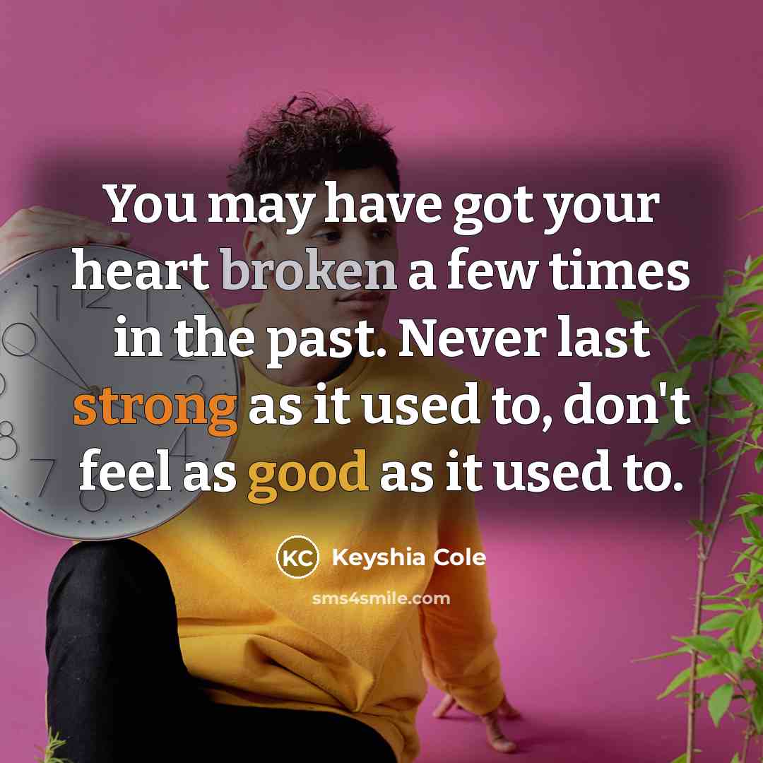 “You may have got your heart broken a few times…” quote by Keyshia Cole