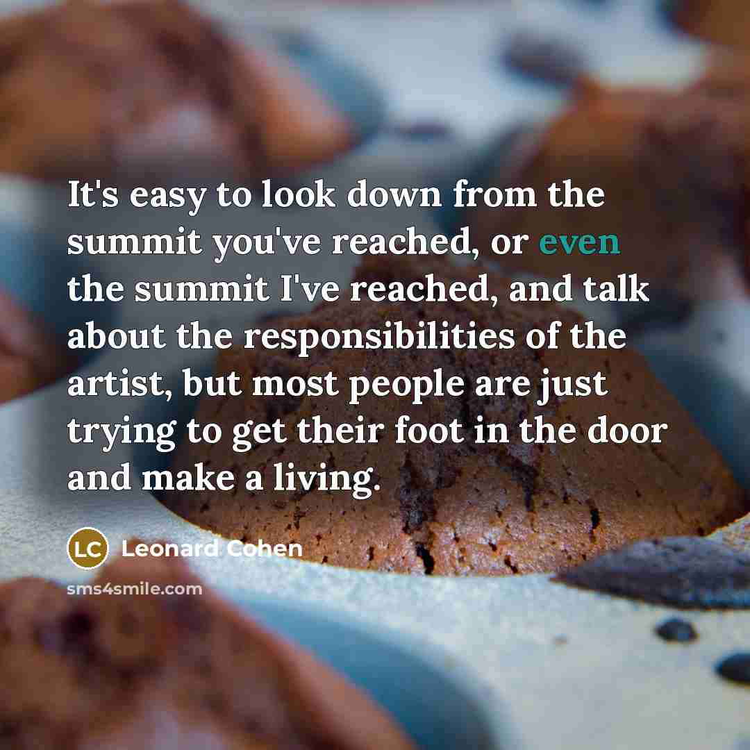 “It's easy to look down from the summit you've reached,…” quote by Leonard Cohen