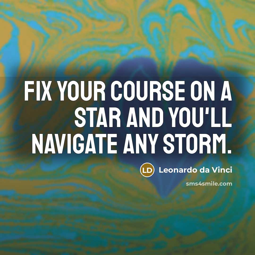 “Fix your course on a star and you'll navigate any…” quote by Leonardo da Vinci