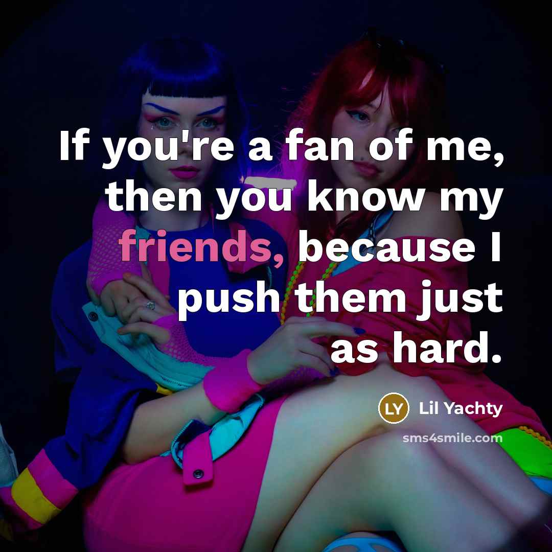 “If you're a fan of me, then you know my…” quote by Lil Yachty