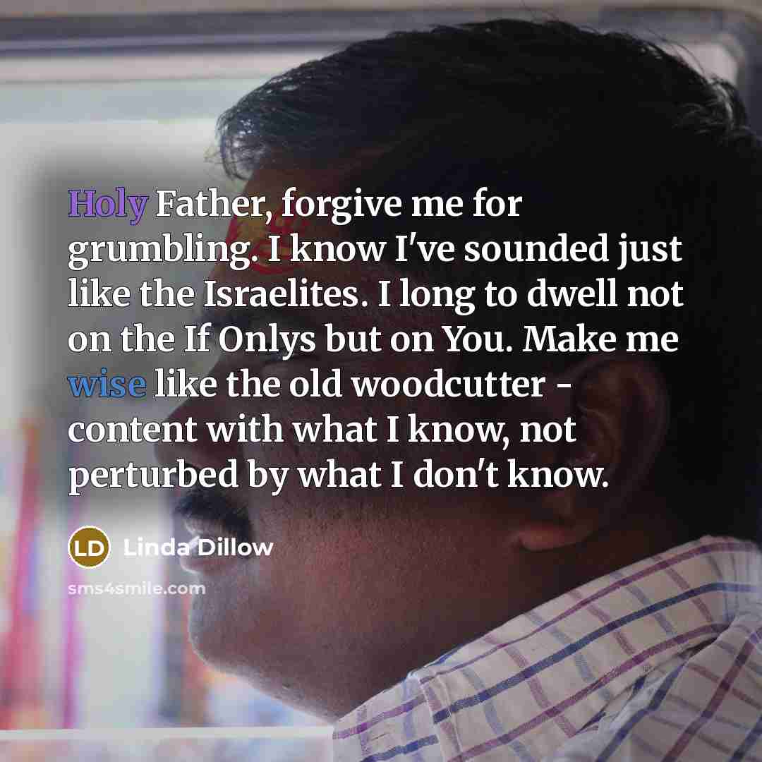 “Holy Father, forgive me for grumbling. I know I've sounded…” quote by Linda Dillow