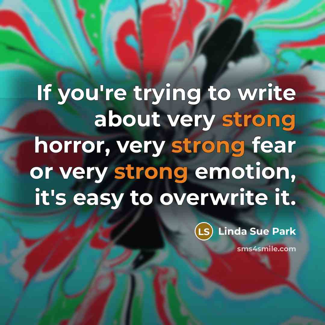 “If you're trying to write about very strong horror, very…” quote by Linda Sue Park