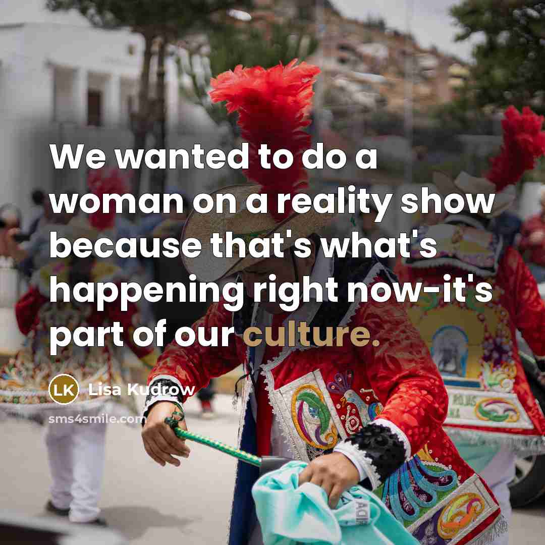 “We wanted to do a woman on a reality show…” quote by Lisa Kudrow