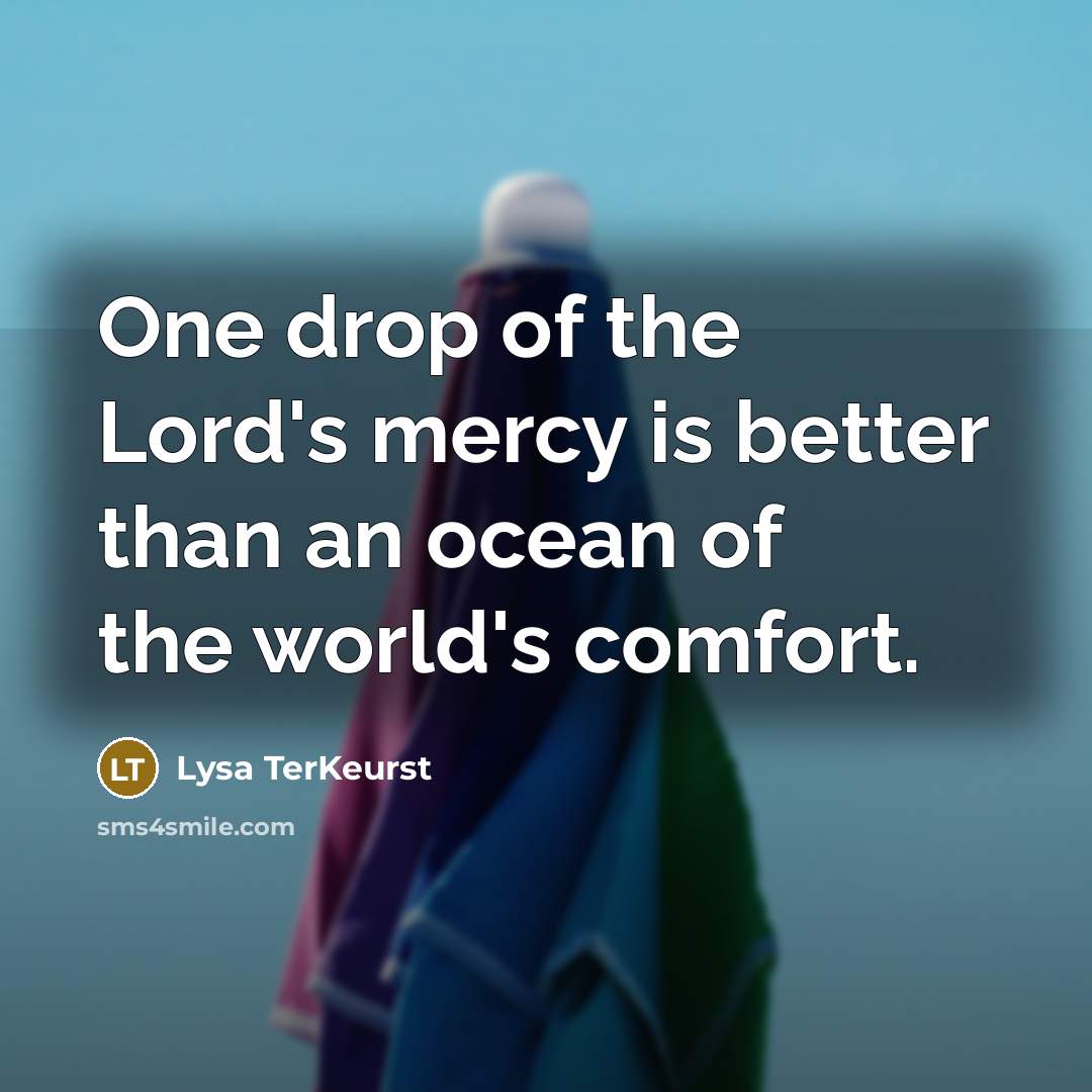 “One drop of the Lord's mercy is better than an…” quote by Lysa TerKeurst