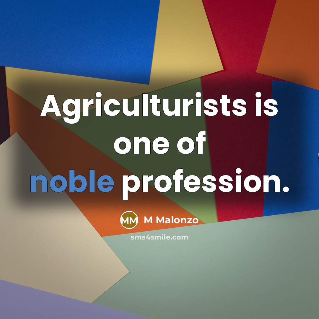 “Agriculturists is one of noble profession.” quote by M Malonzo