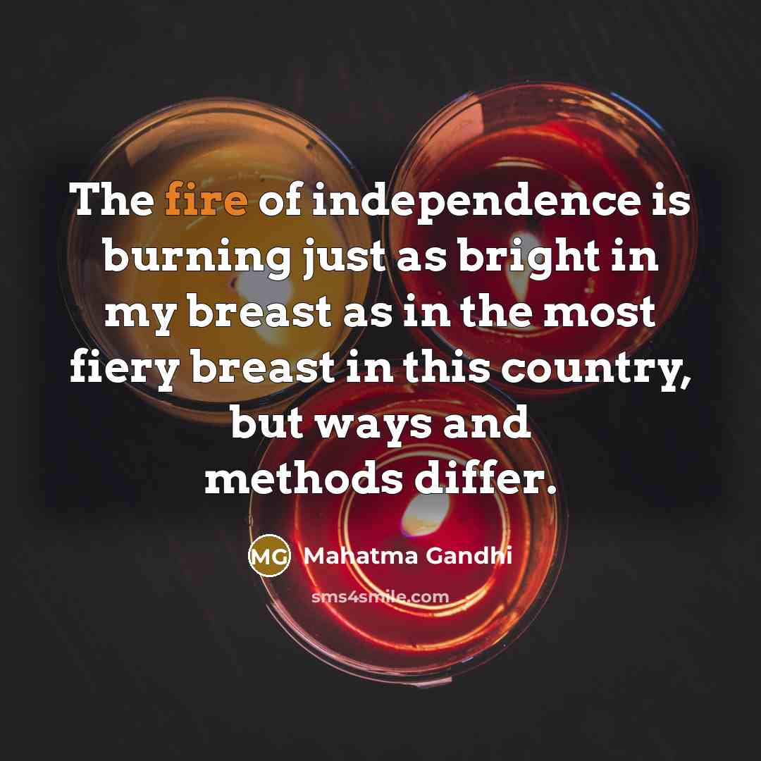 “The fire of independence is burning just as bright in…” quote by Mahatma Gandhi