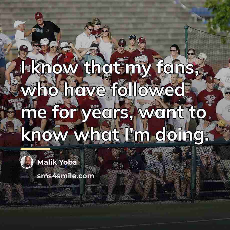 “I know that my fans, who have followed me for…” quote by Malik Yoba