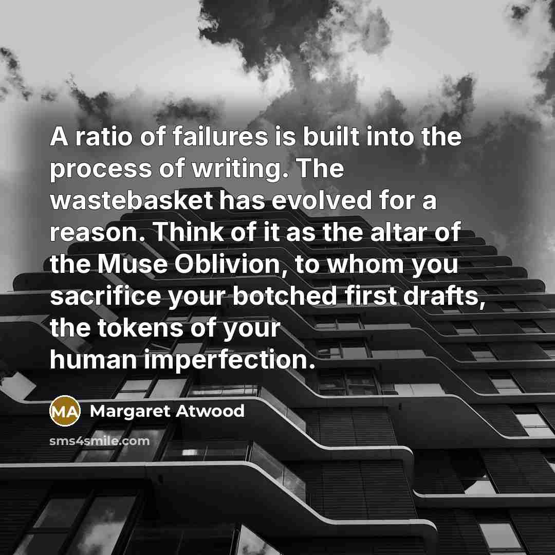 “A ratio of failures is built into the process of…” quote by Margaret Atwood