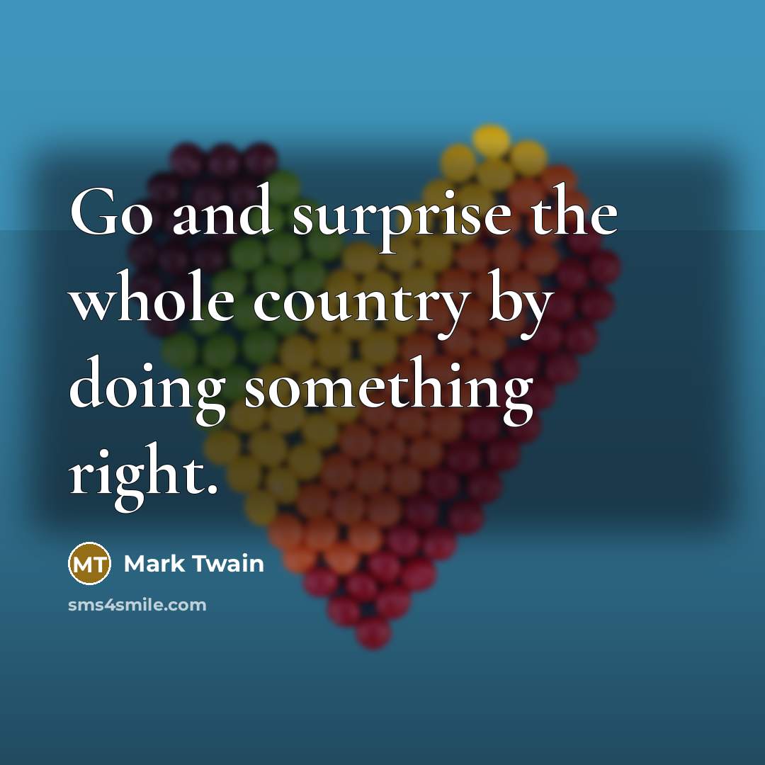 “Go and surprise the whole country by doing something right.…” quote by Mark Twain