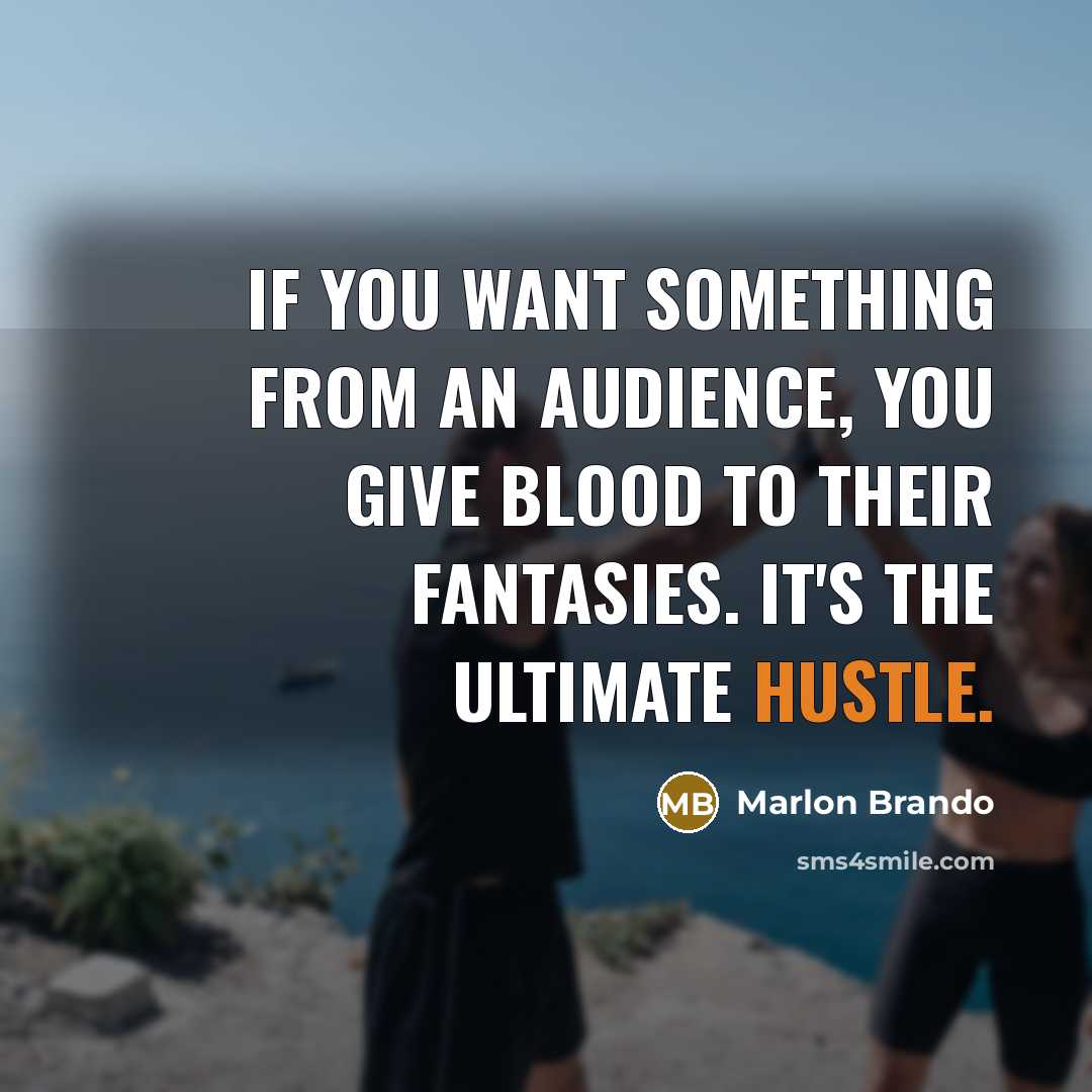 “If you want something from an audience, you give blood…” quote by Marlon Brando