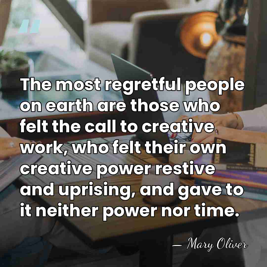 The most regretful people on earth are those who felt the call&hellip; - Mary Oliver
