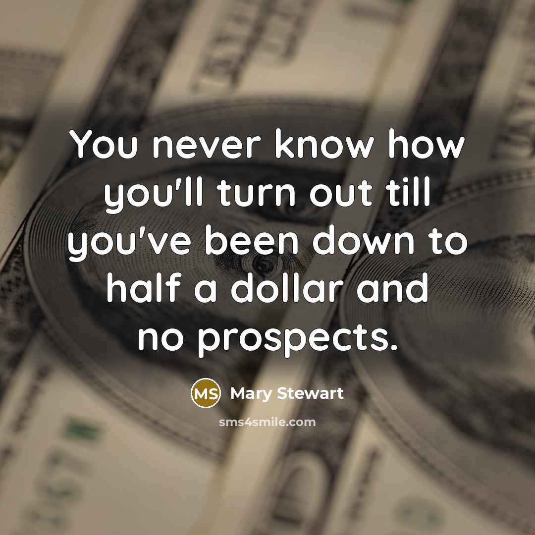 “You never know how you'll turn out till you've been…” quote by Mary Stewart