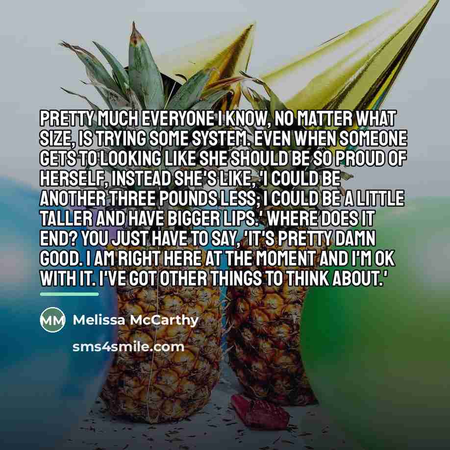 “Pretty much everyone I know, no matter what size, is…” quote by Melissa McCarthy