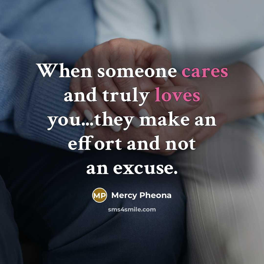 “When someone cares and truly loves you...they make an effort and not an excuse.” quote by Mercy Pheona