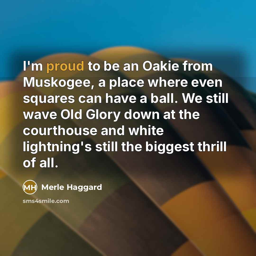 “I'm proud to be an Oakie from Muskogee, a place…” quote by Merle Haggard