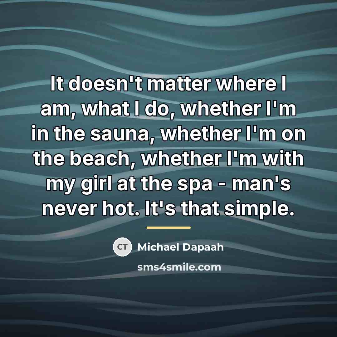 “It doesn't matter where I am, what I do, whether…” quote by Michael Dapaah
