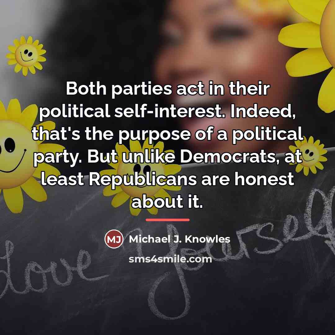 “Both parties act in their political self-interest. Indeed, that's the…” quote by Michael J. Knowles