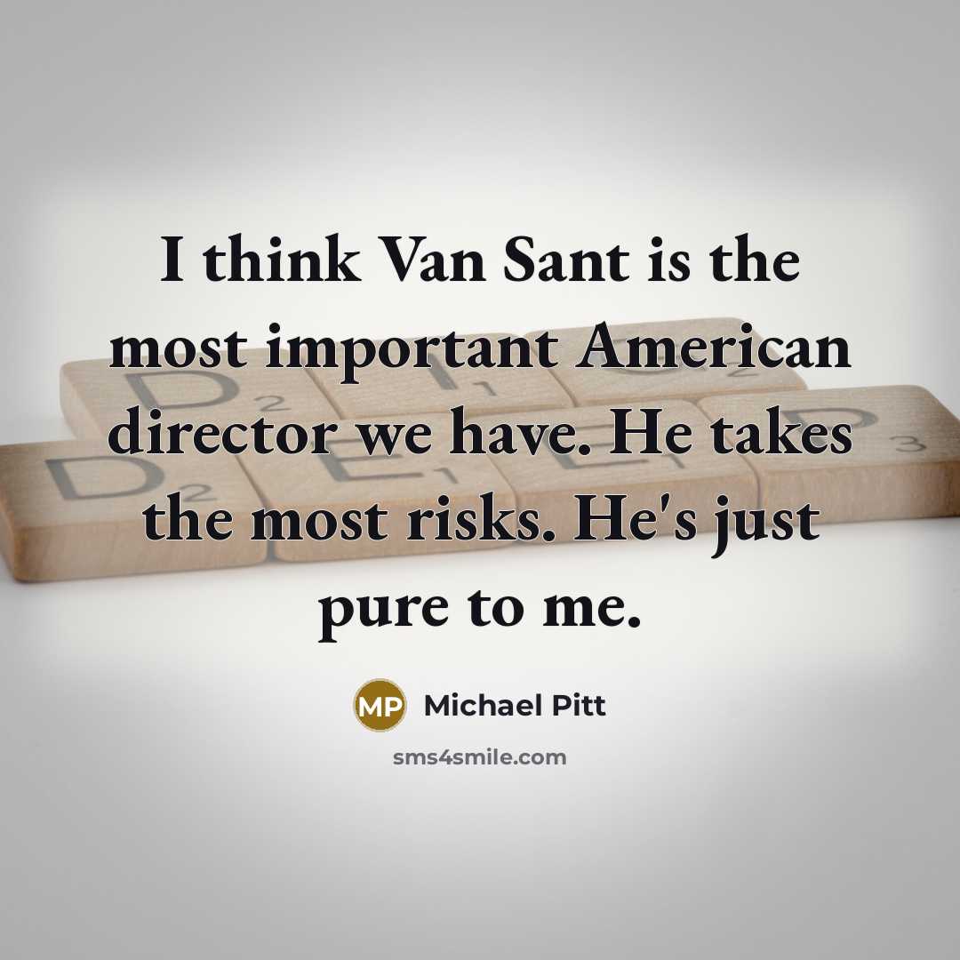 “I think Van Sant is the most important American director…” quote by Michael Pitt