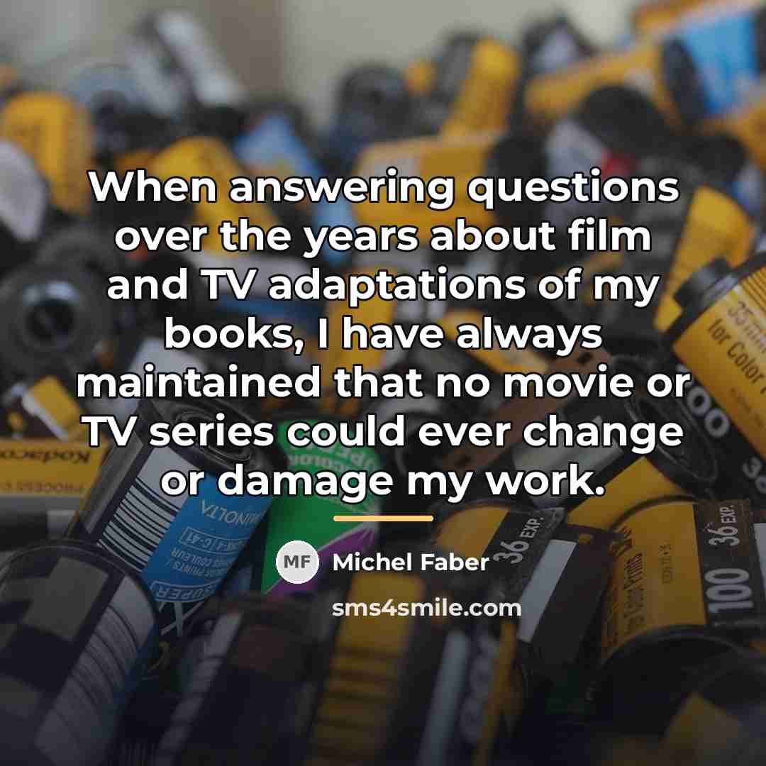 “When answering questions over the years about film and TV…” quote by Michel Faber