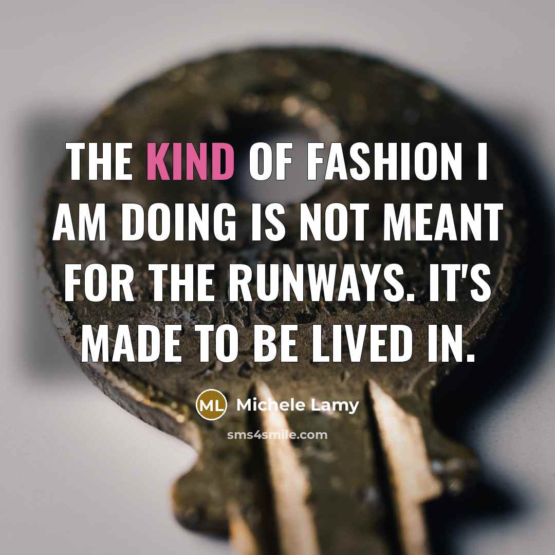“The kind of fashion I am doing is not meant…” quote by Michele Lamy