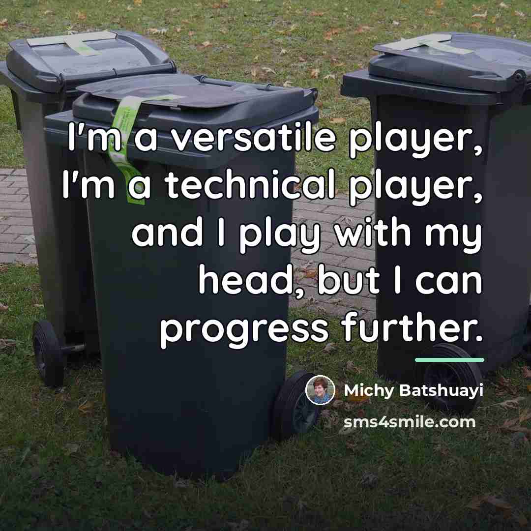 “I'm a versatile player, I'm a technical player, and I…” quote by Michy Batshuayi