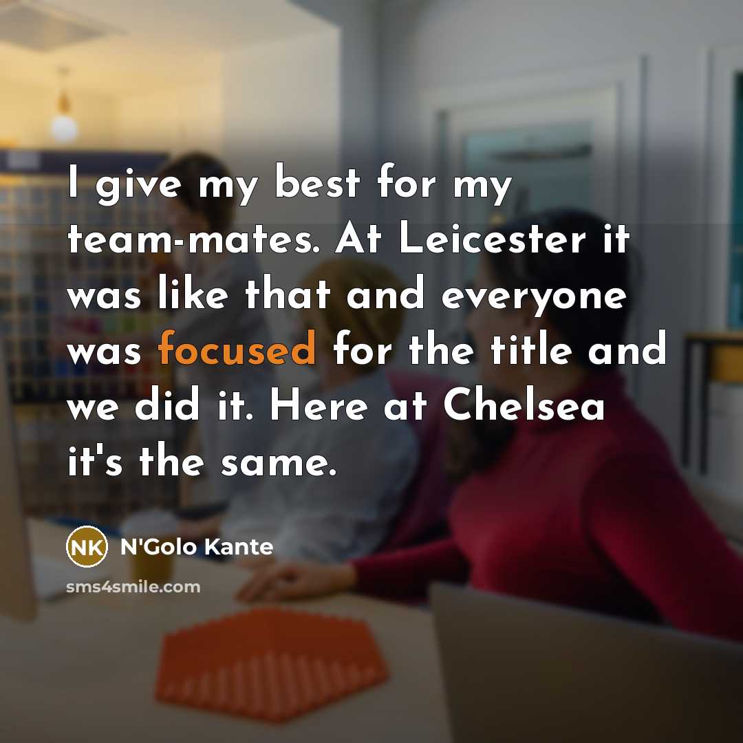 “I give my best for my team-mates. At Leicester it…” quote by N'Golo Kante