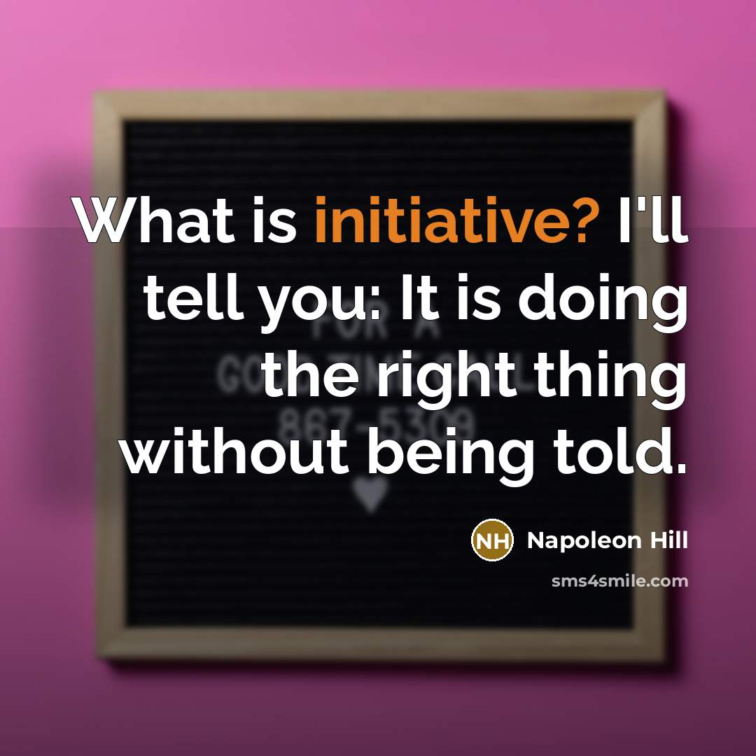 “What is initiative? I'll tell you: It is doing the…” quote by Napoleon Hill