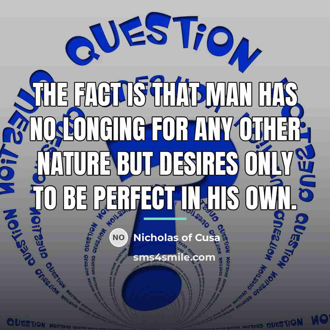 “The fact is that man has no longing for any…” quote by Nicholas of Cusa