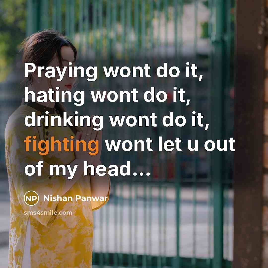 “Praying wont do it, hating wont do it, drinking wont…” quote by Nishan Panwar
