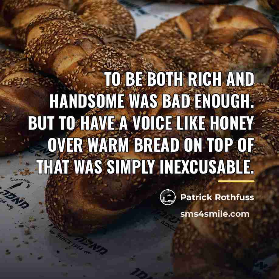 “To be both rich and handsome was bad enough. But…” quote by Patrick Rothfuss