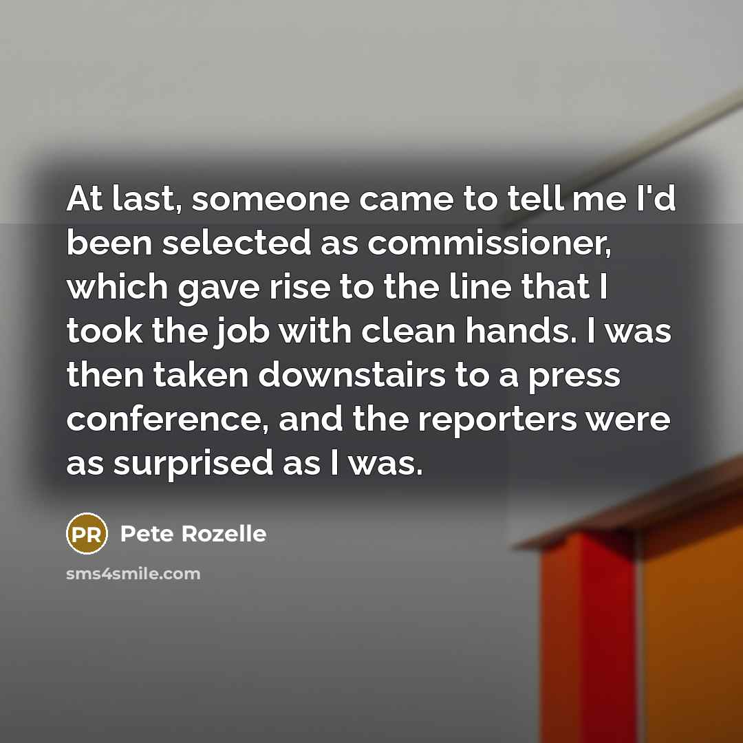 “At last, someone came to tell me I'd been selected…” quote by Pete Rozelle