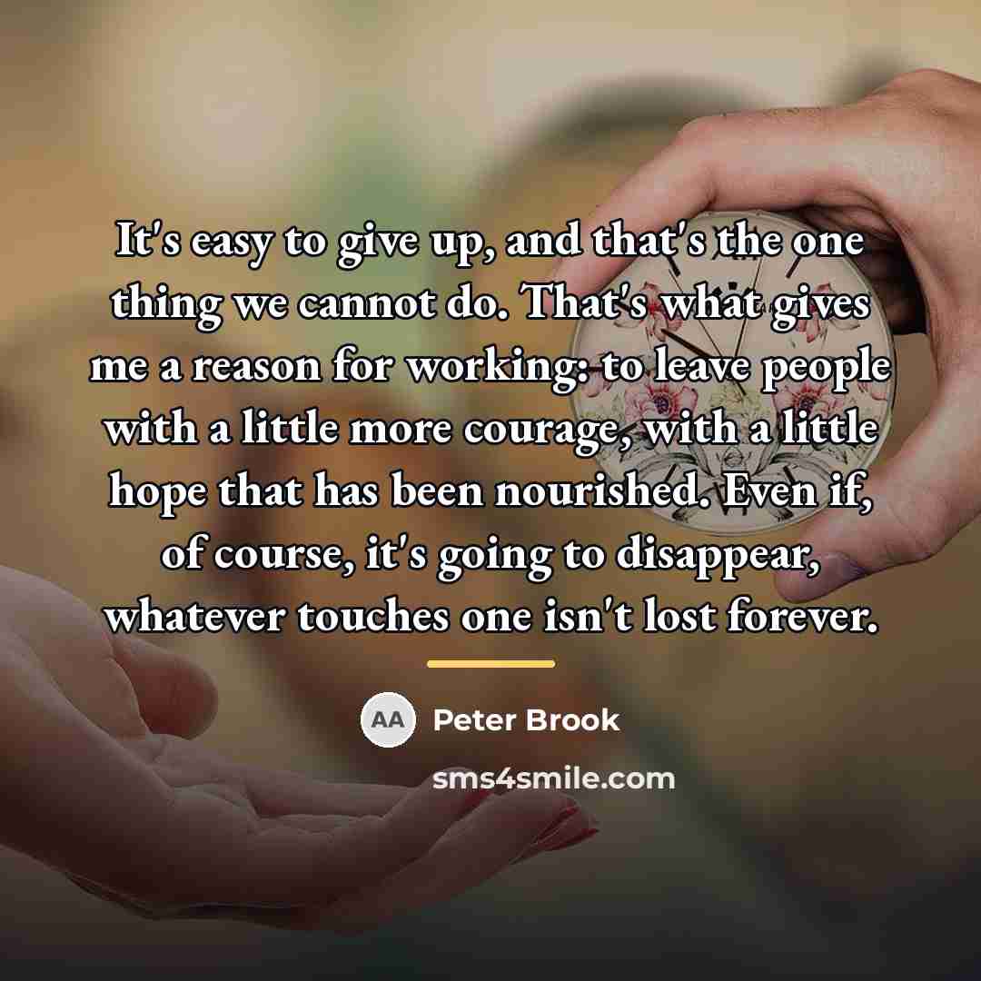 “It's easy to give up, and that's the one thing…” quote by Peter Brook