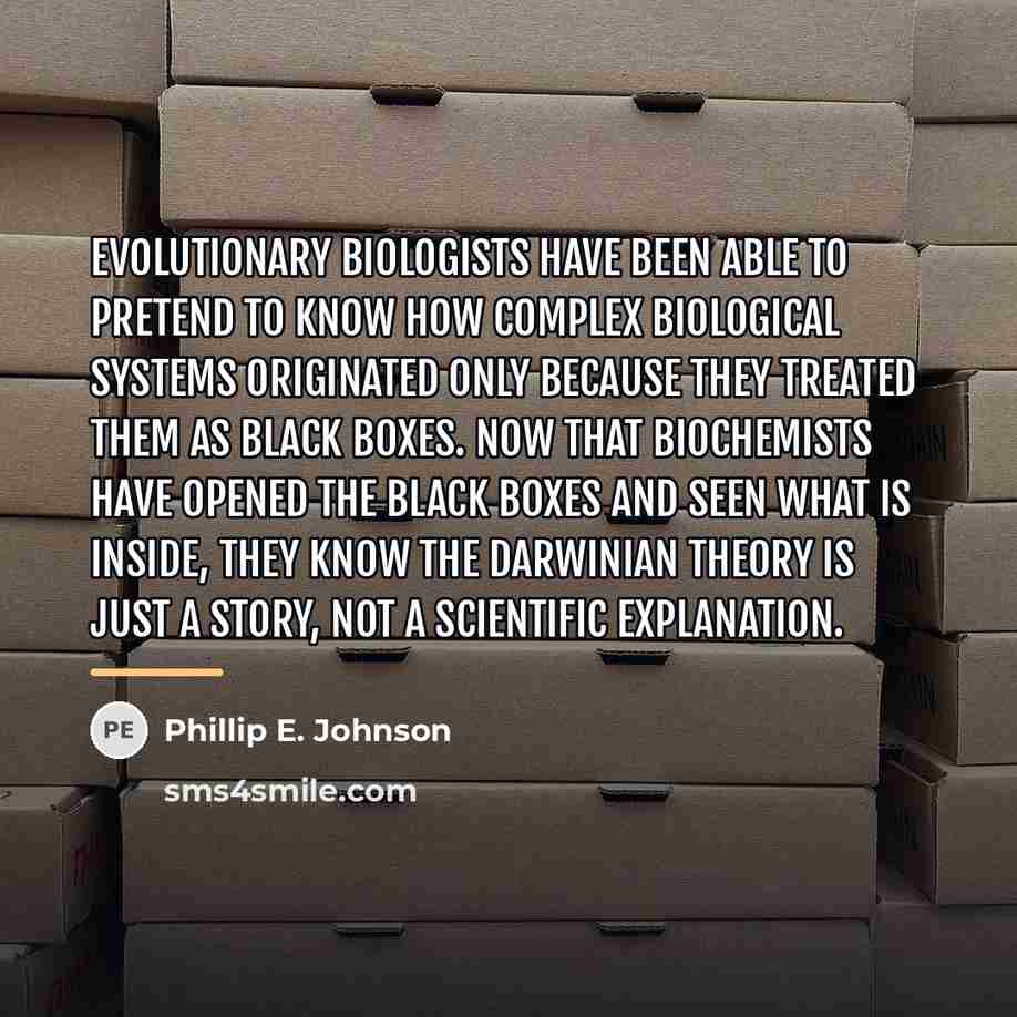 “Evolutionary biologists have been able to pretend to know how…” quote by Phillip E. Johnson