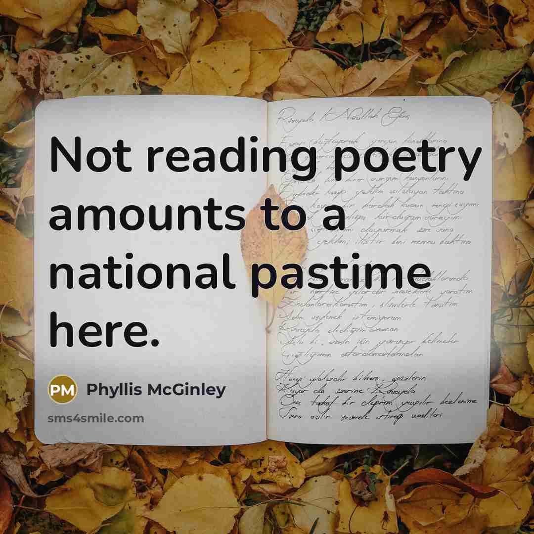 “Not reading poetry amounts to a national pastime here.…” quote by Phyllis McGinley