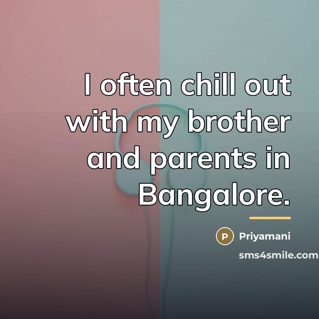“I often chill out with my brother and parents in…” quote by Priyamani