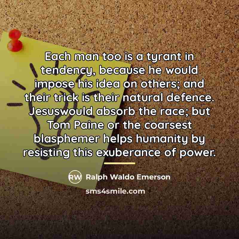 “Each man too is a tyrant in tendency, because he…” quote by Ralph Waldo Emerson