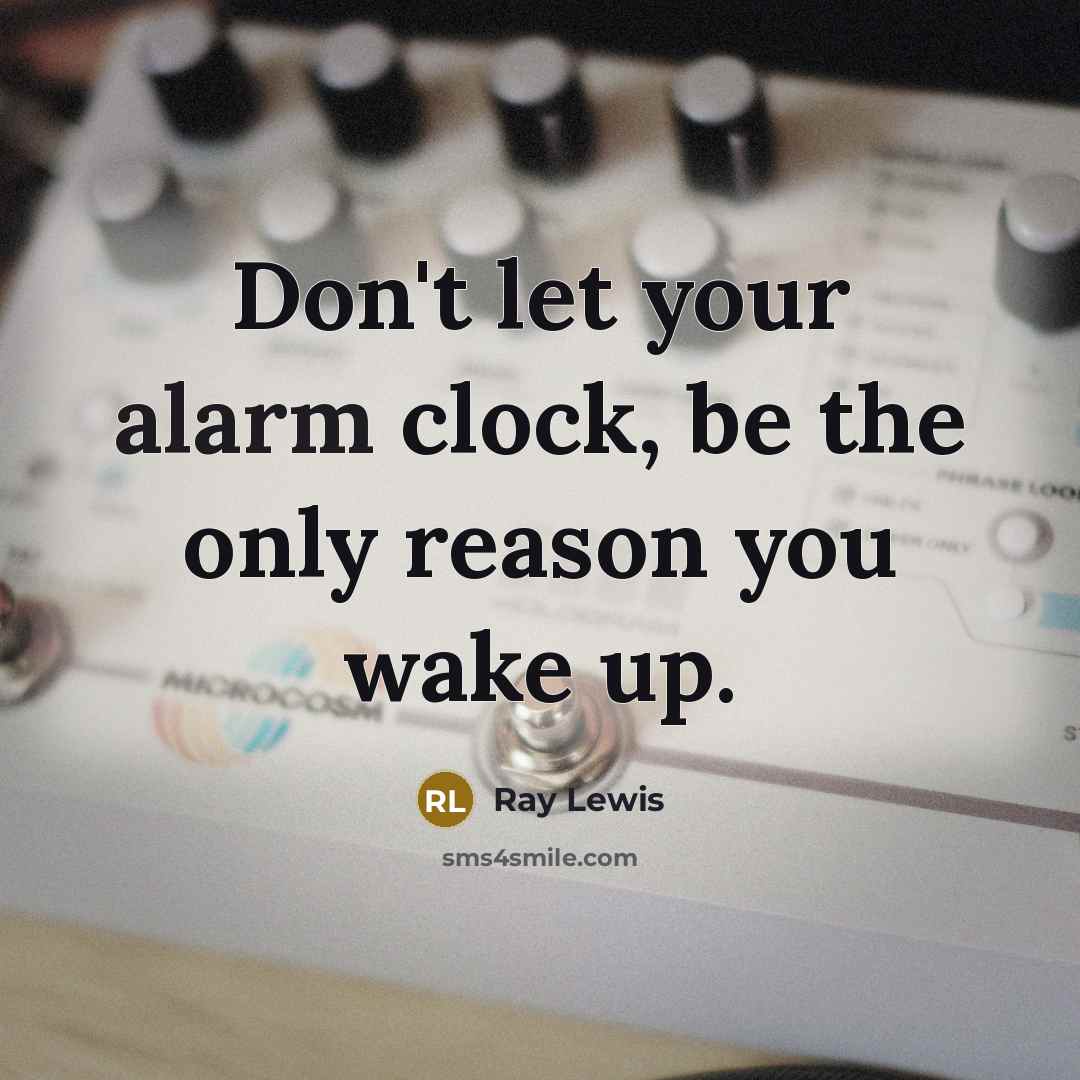 “Don't let your alarm clock, be the only reason you…” quote by Ray Lewis