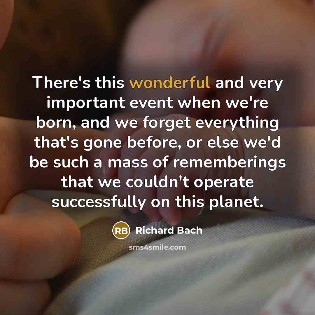 “There's this wonderful and very important event when we're born,…” quote by Richard Bach