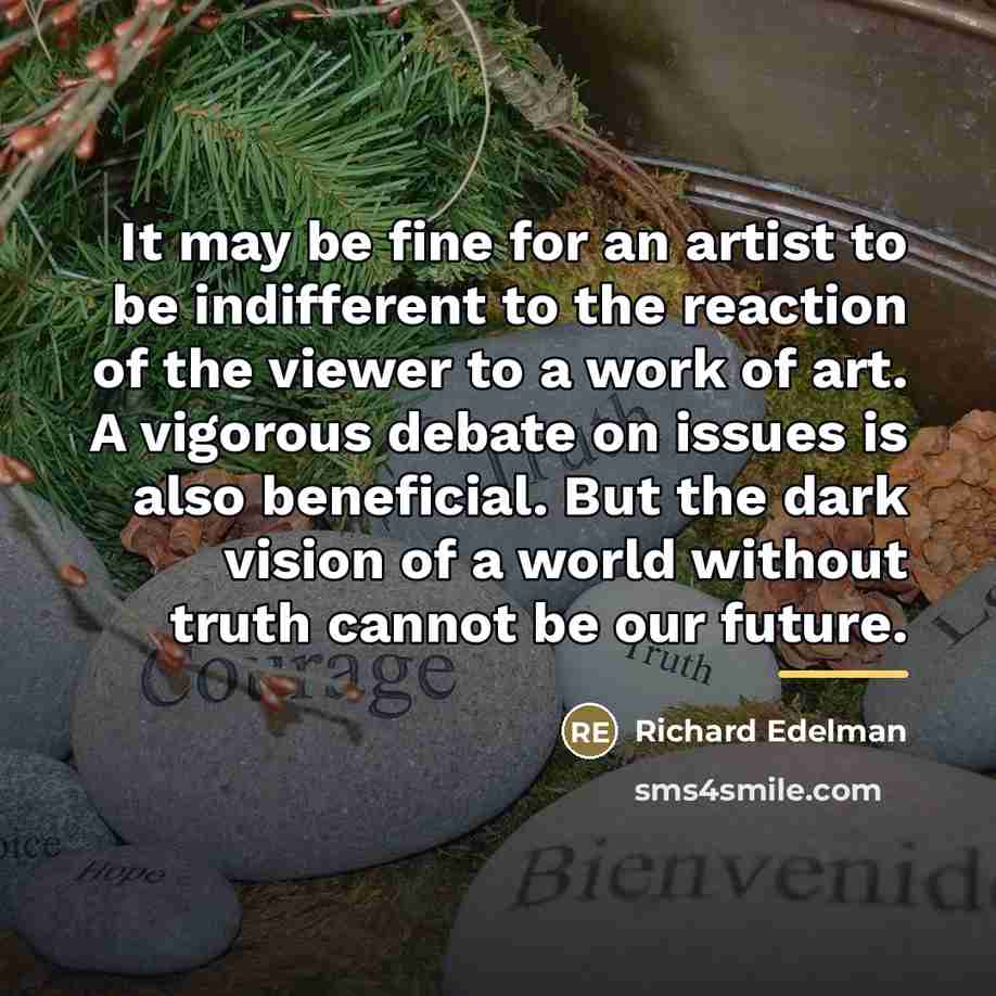 “It may be fine for an artist to be indifferent…” quote by Richard Edelman