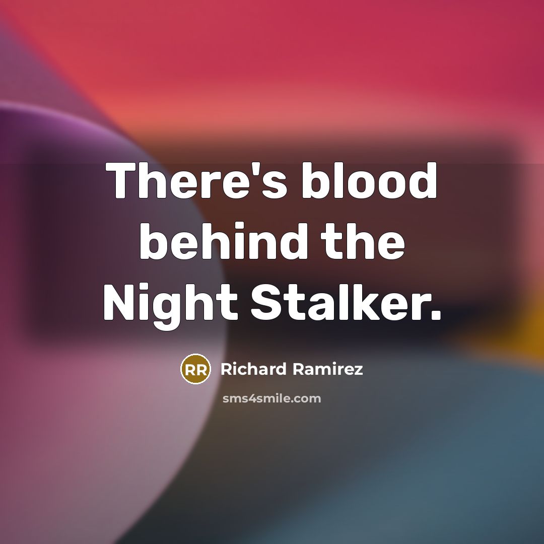 “There's blood behind the Night Stalker.…” quote by Richard Ramirez