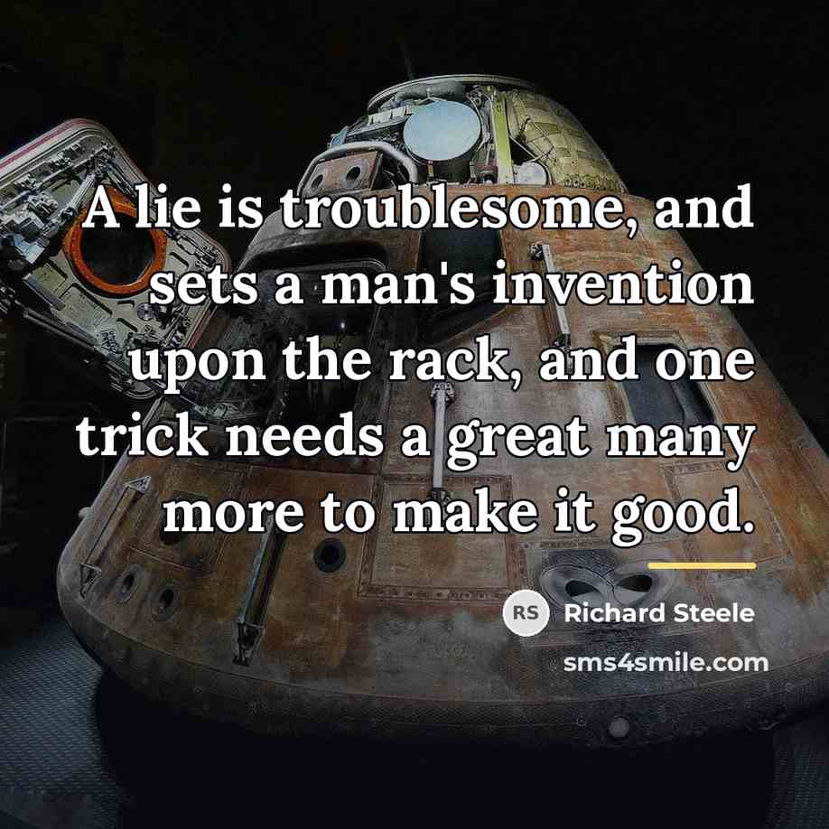 “A lie is troublesome, and sets a man's invention upon…” quote by Richard Steele