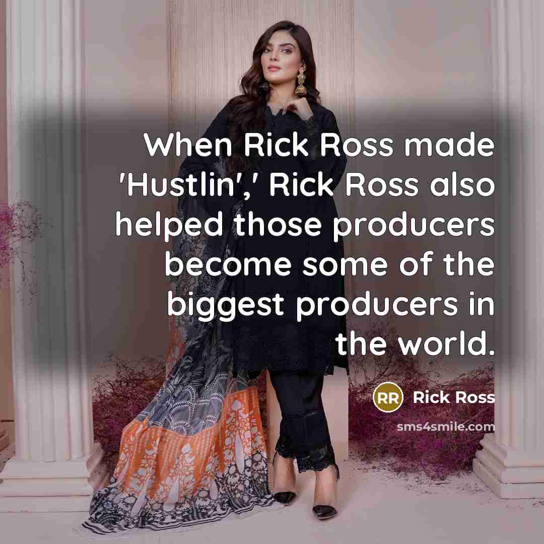 “When Rick Ross made 'Hustlin',' Rick Ross also helped those…” quote by Rick Ross