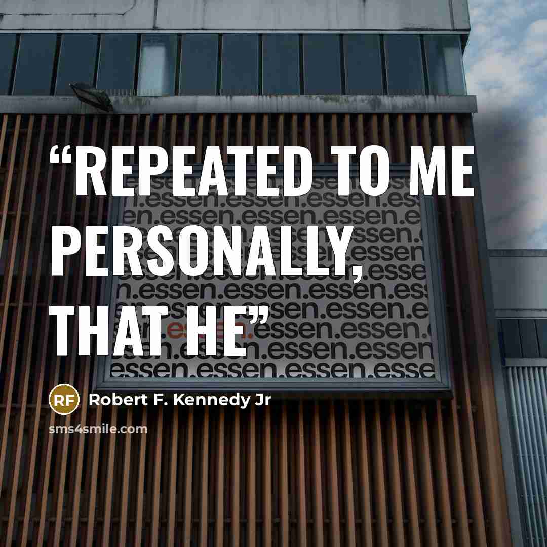 “repeated to me personally, that he” quote by Robert F. Kennedy Jr